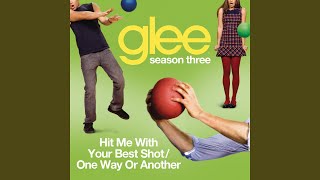 Hit Me With Your Best Shot / One Way Or Another (Glee Cast Version)