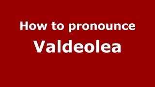 How to pronounce Valdeolea