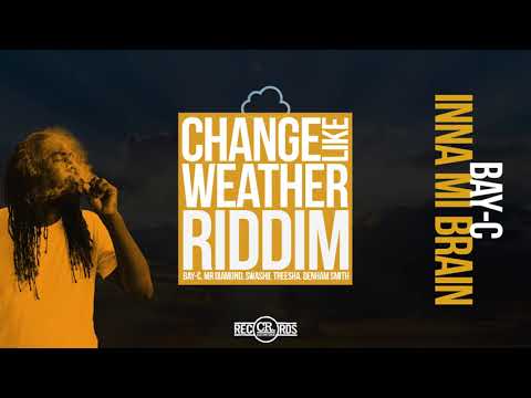 Bay-C - Inna Mi Brain [Change Like Weather Riddim 2019]