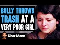 Bully Makes Fun Of Poor Girl, INSTANTLY REGRETS IT! | Dhar Mann