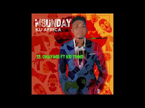 Msunday - Omayimbi ft kid Tinno