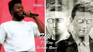 Khalid &amp; Disclosure  -  Talk (DJ King Tanaka Bachata Remix)