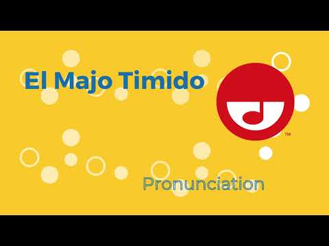 El Majo Timido pronunciation