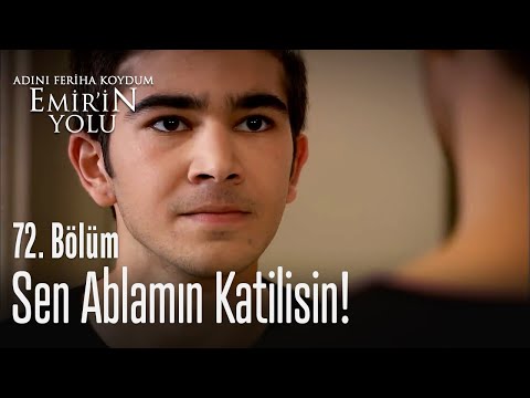 Sen benim ablamın katilisin - Adını Feriha Koydum Emir'in Yolu 72. Bölüm