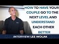 How to have your couple go to the next level and understand each other
better -Lee Wolak