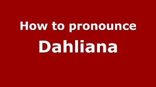 How to pronounce Dahliana