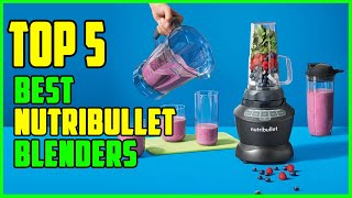 TOP 5 Best Nutribullet Blenders 2026