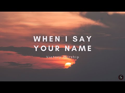 When I Say Your Name | Victory Worship | LYRICS