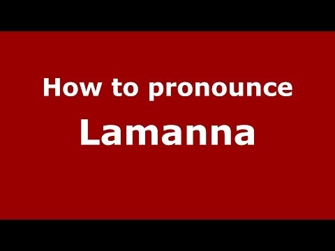How to pronounce Lamanna (Italian/Italy) - PronounceNames.com