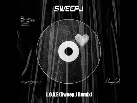 Sweep J - L.O.V.E (Sweep J Remix)