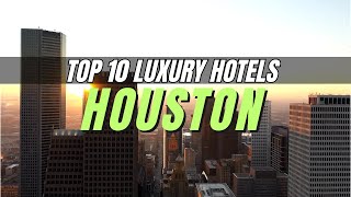 Top 10 Best Luxury Hotels in Houston, Texas - United States