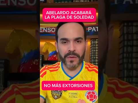 ABELARDO ACABARÁ CON LOS EXTORSIONISTAS #colombia #elecciones #abelardodelaespriella