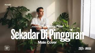 Download lagu Francissca Peter • Sekadar Di Pinggiran (Male Cover) • Acoustic Version mp3