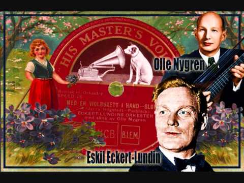 Eskil Eckert-Lundin orch (voc;  Olle Nygren) - Med en violbukett. (With a bouquet of violets)