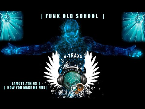 DJ D-TRAXS | LAMOTT ATKINS   How you make me feel