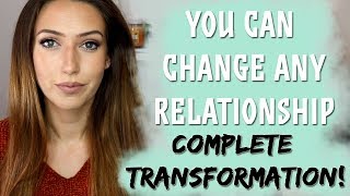 You Can Change Any Relationship (Create The Relationship You Want!) Law of Attraction