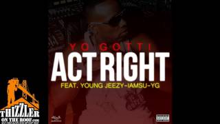 Yo Gotti ft. Young Jeezy, IAMSU, &amp; YG - Act Right (prod. HBK P-Lo) [Thizzler.com]