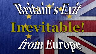 Britain's Exit from Europe is Inevitable! - Bible Prophecy Requires Britain out!