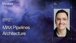 Modular Tech Talk: MAX Pipelines Architecture