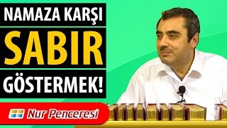 Mustafa KARAMAN - Namaza Karşı Sabır Göstermek!