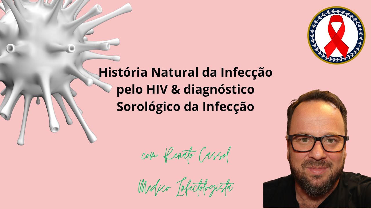 O diagnóstico do HIV & História Natural da Doença pelo HIV- Renato Cassol Médico Infectologista