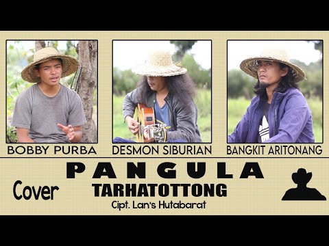 Tarhatottong - Cipt. Lan's Hutabarat - (PANGULA Cover)