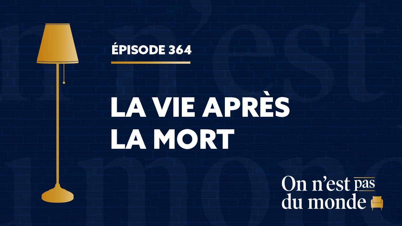 Vers l'au-delà et plus loin encore : la vie après la mort | ON N'EST PAS DU MONDE - E364