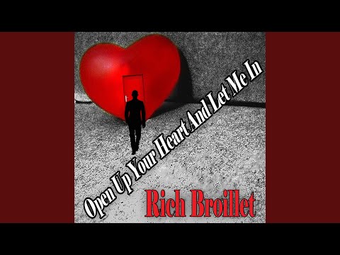 Open Up Your Heart And Let Me In - Rich Broillet