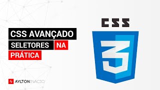 Como aplicar na prática os seletores CSS avançados