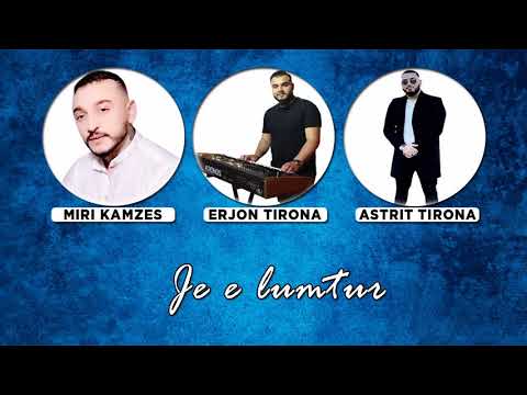 Miri Kamzes x Astrit Tirona x Erjon Tirona - Je e lumtur