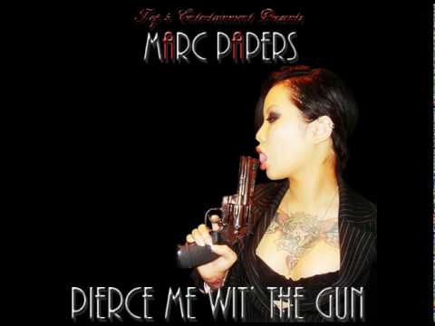 Marc Papers - Pierce Me Wit' The Gun (Prod. by Real Hitz Productions)