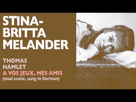 Stina-Britta Melander - Thomas: HAMLET, A vos jeux mes amis (mad scene, in German)