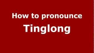 How to pronounce Tinglong