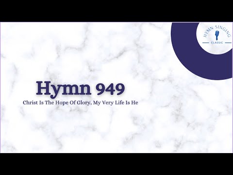 Hymn 949 — Christ Is The Hope Of Glory, My Very Life Is He