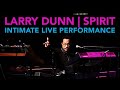 LARRY DUNN - Intimate Live Performance of SPIRIT