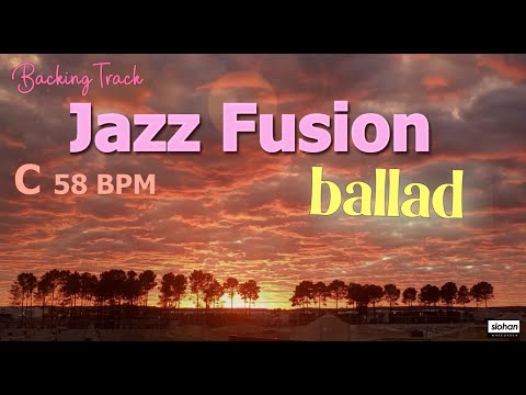 Jazz Fusion Ballad ／Backing Track  ( C 58 BPM )