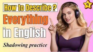 How to Describe Anything in English ✨ Speak Like a Native (Shadowing Practice) | Part 9