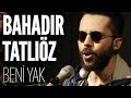Bahadır Tatlıöz - Beni Yak (JoyTurk Akustik) 