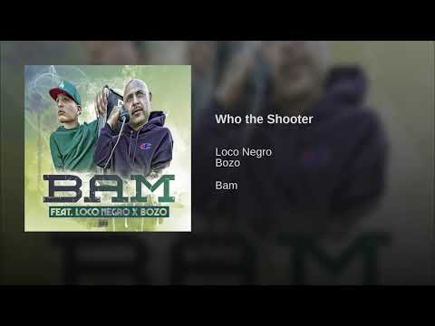 B.A.M. - Loco Negro X Bozo - "WHO THA SHOOTER"