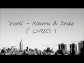 Rihanna - Work - ft. Drake (LYRICS ) Rihanna - Work - ft. Drake (LYRICS )
