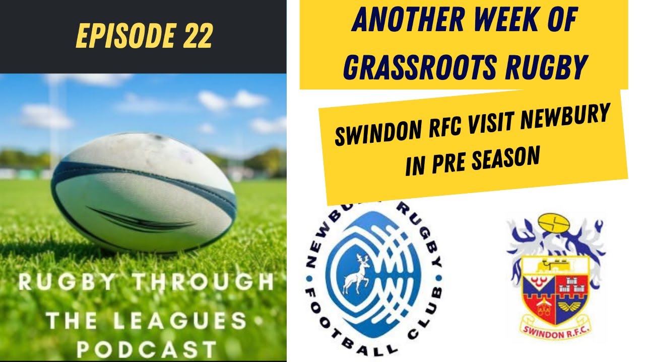 Episode 22 - Another week of Grassroots Rugby - Swindon RFC Visit Newbury in Pre Season