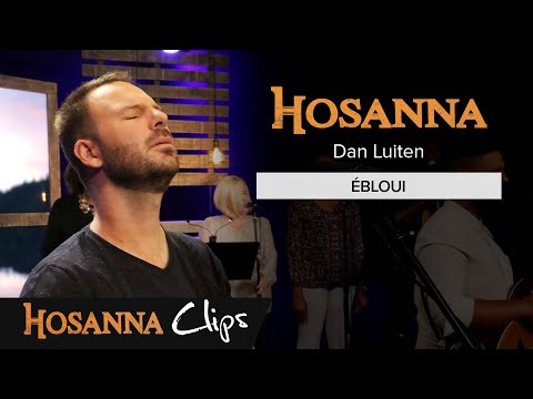 Ébloui - Hosanna clips - Dan Luiten