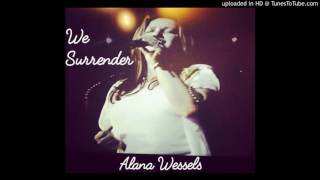 We Surrender _ Alana Wessels