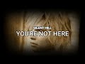 Silent Hill - You're not here (Lyrics / Letra)