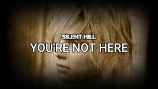 Silent Hill - You&#39;re not here (Lyrics / Letra)