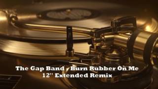 The Gap Band - Burn Rubber On Me (12&#39;&#39; Extended Remix)