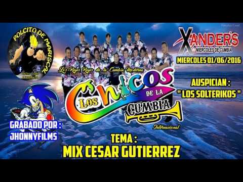 MIX CESAR GUTIERREZ...(D.R.) - LOS CHICOS DE LA CUMBIA - XANDERS RENOVADO - 01-06-16
