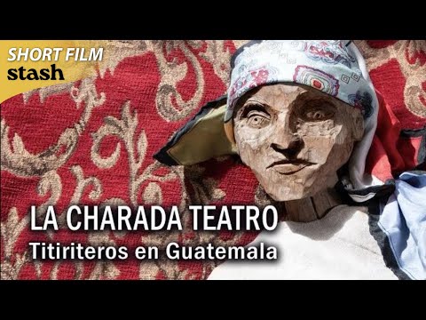 La Charada Teatro: Titiriteros en Guatemala | Documentary | Short Film | Joyous Guatemalan Film