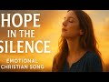 Hope In The Silence Emotional Christian Song About Jesus Female Worship Ballad 2025