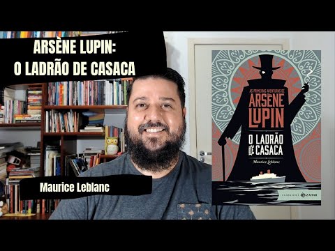 ARSÈNE LUPIN: O LADRÃO DE CASACA - Maurice Leblanc